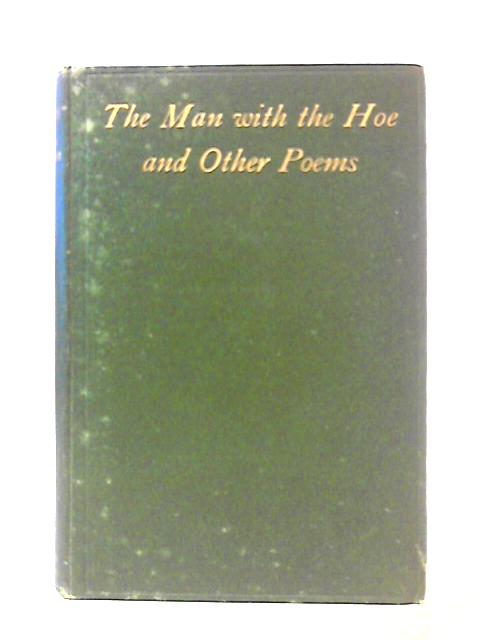 The Man With The Hoe And Other Poems By Edwin Markham