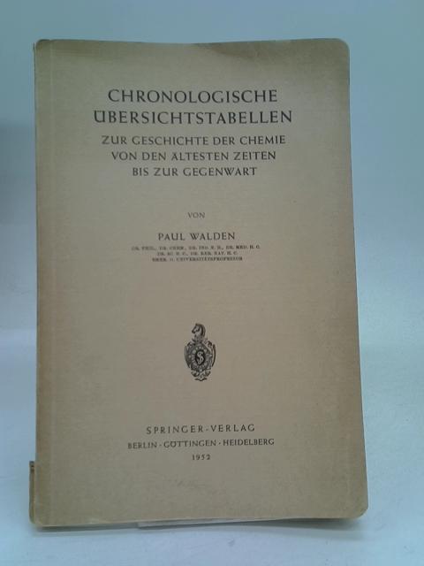 Chronologische Ubersichtstabellen Zur Geschichte Der Chemie Von Den Altesten Zeiten Bis Zur Gegenwart. von Paul Walden