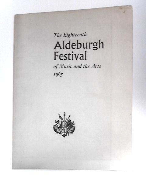 The Eighteenth Aldeburgh Festival of Music and the Arts - 1965 By Unstated