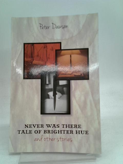 Never was There tale of Brighter Hue and Other Stories von Peter Dawson
