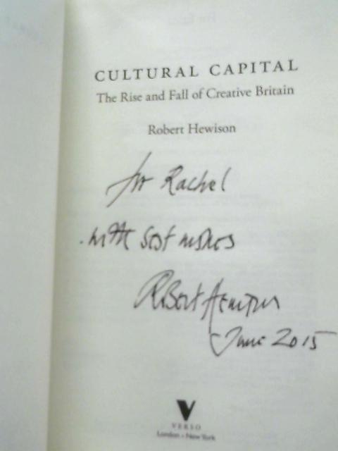 Cultural Capital: The Rise and Fall of Creative Britain By Robert Hewison