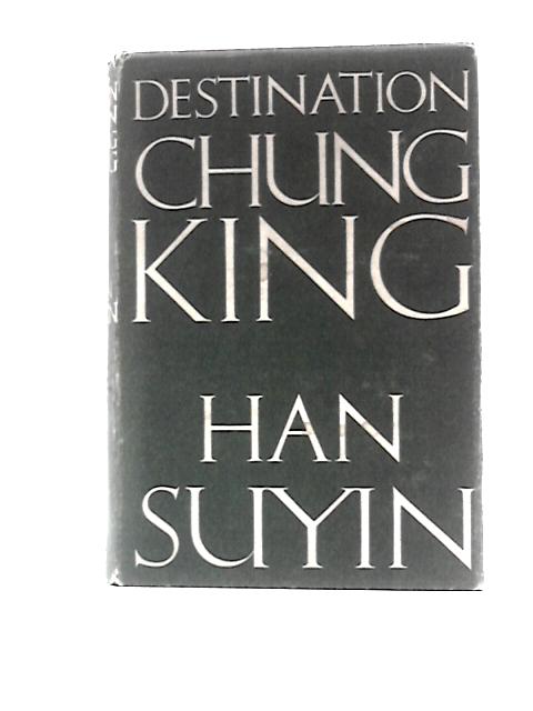 Destination Chungking By Han Suyin