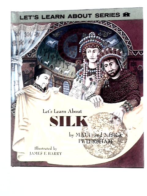 Learn About Silk By Maud and Miska Petersham