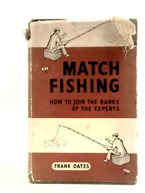 Match-Fishing: How to Join the Ranks of the Experts By Frank Oates