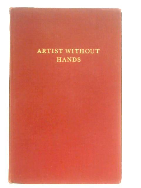 Artist Without Hands, A Memoir of John Buchan By Cecil F. Walpole