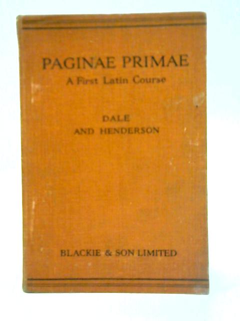 Paginae Primae: A First Latin Course By F R Dale and G G Henderson
