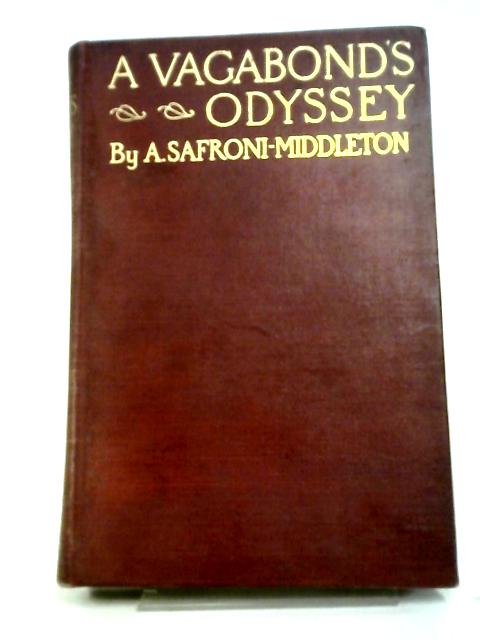 A Vagabond's Odyssey: Being Further Reminiscences Of A Wandering Sailor-troubadour In Many Lands von A. Safroni-Middleton