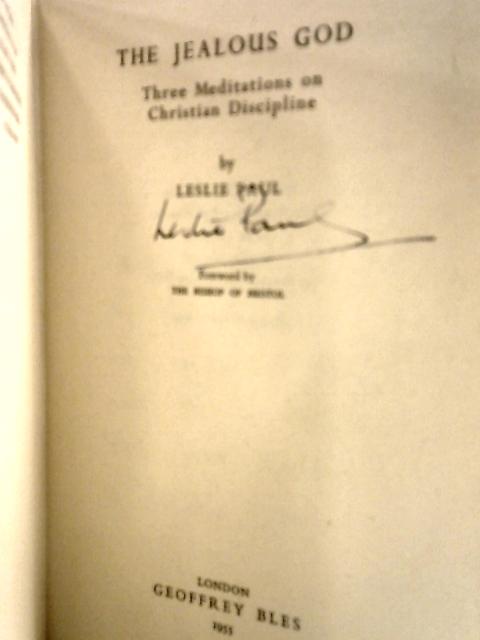 The Jealous God. Three Meditations on Christian Discipline, von Leslie Paul