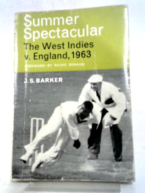 Summer Spectacular: The West Indies V. England 1963. By J.S. Barker