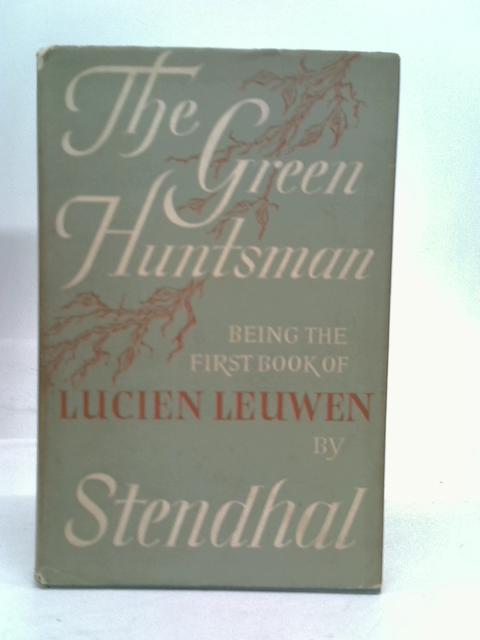 The green huntsman; being the first book of "Lucien Leuwen" By Stendhal