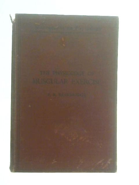 The Physiology Of Muscular Exercise By F. A. Bainbridge