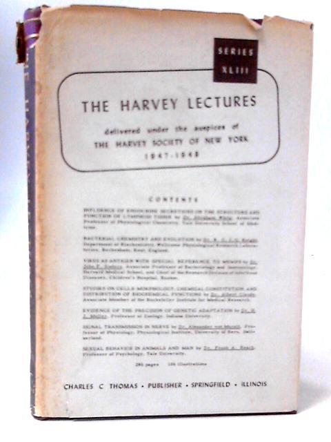 The Harvey Lectures Series XLIII 1947-48 By Various