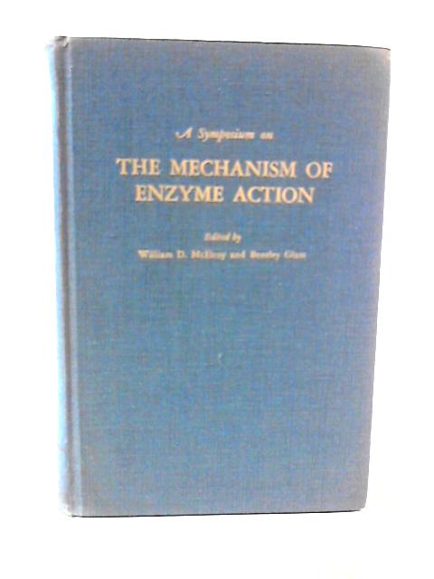 A Symposium on The Mechanism of Enzyme Action By William D Mcelroy and Bentley Glass