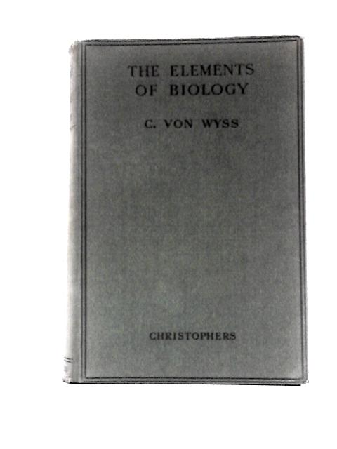 Elements of Biology By C Von Wyss