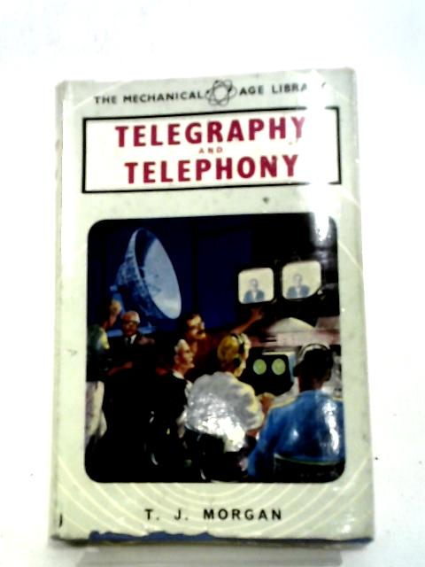 Telegraphy and Telephony (Mechanical Age Library) By T. J. Morgan