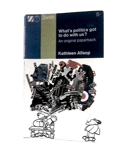What's Politics Got to Do with Us? (Zenith Books) By Kathleen M.Allsop