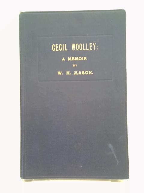 Cecil Woolley a memoir By W.H. Mason