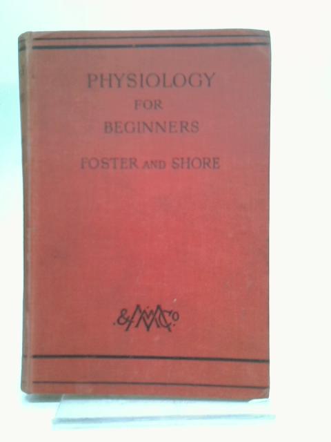 Physiology for Beginners By Michael Foster and Lewis E. Shore