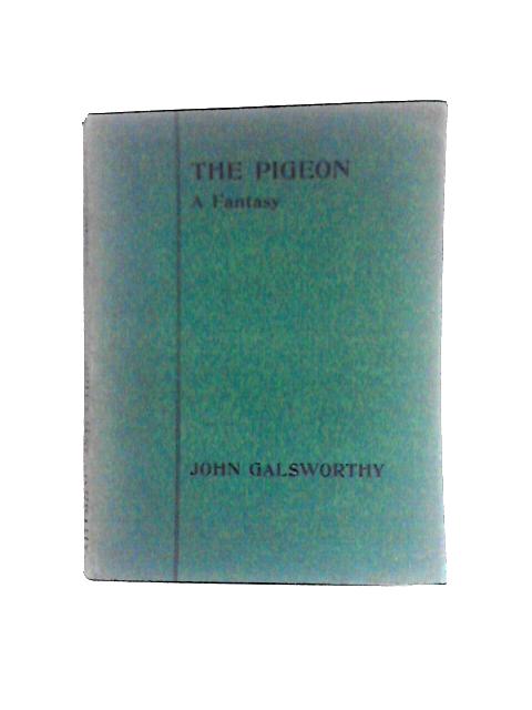 The Pigeon: A Fantasy in Three Acts von John Galsworthy