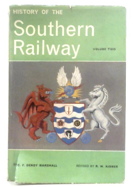 A History of the Southern Railway Volume II By C. F. Dendy Marshall