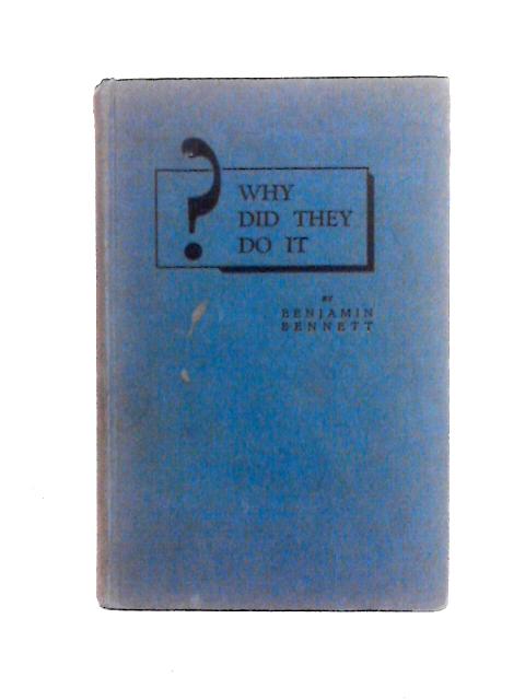 Why Did They Do It? By Benjamin Bennett