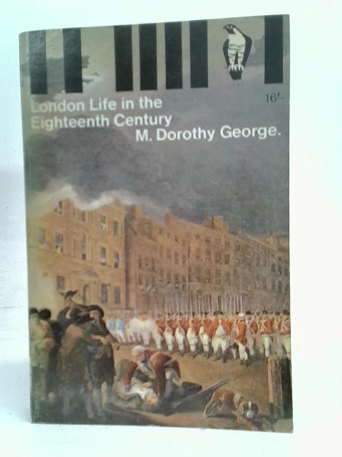 London Life in the Eighteenth Century (Peregrine Books) (New edition) [Paperback] By M.Dorothy George