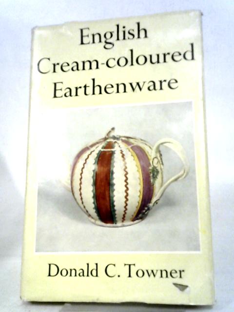 English Cream-coloured Earthenware (Monographs On Pottery And Porcelain) By Donald C. Towner