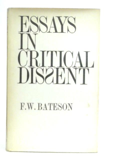 Essays In Critical Dissent By F.W. Bateson