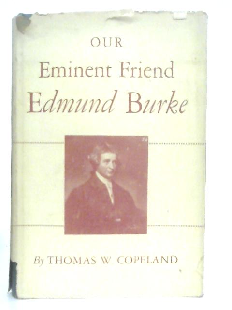 Our Eminent Friend Edmund Burke By Thomas W. Copeland