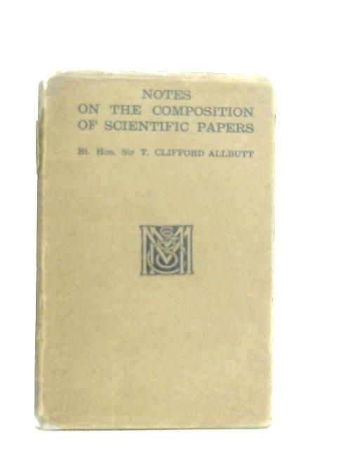 Notes On The Composition Of Scientific Papers By T. Clifford Allbutt