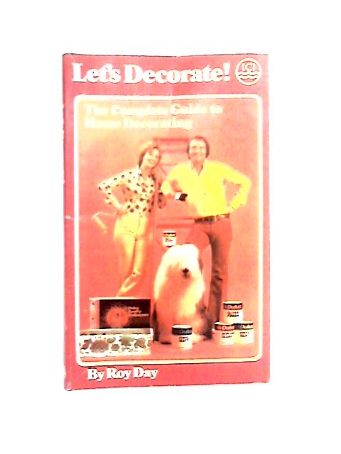 Let's Decorate! The Complete Guide to Home Decorating von Roy Day