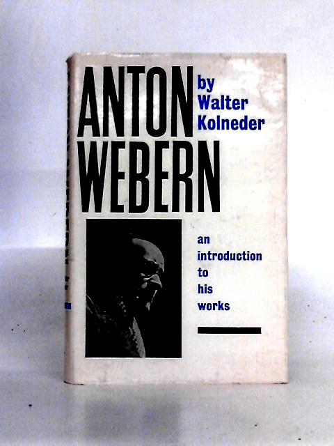 Anton Webern: Introduction to His Works von Walter Kolneder Humphrey Searle (trans)