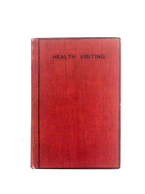 Health Visiting, the New Profession;: a Handbook for Health Visitors and School Nurses, and for All Who Are Interested in Maternity and Child Welfare, By Clara Phyllis Armitage