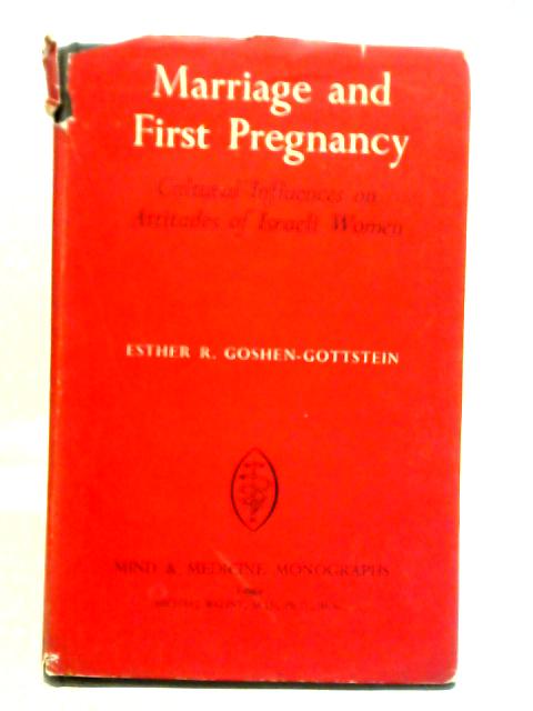 Marriage and First Pregnancy: Cultural Influences on Attitudes of Israeli Women von Esther R. Goshen-Gottstein