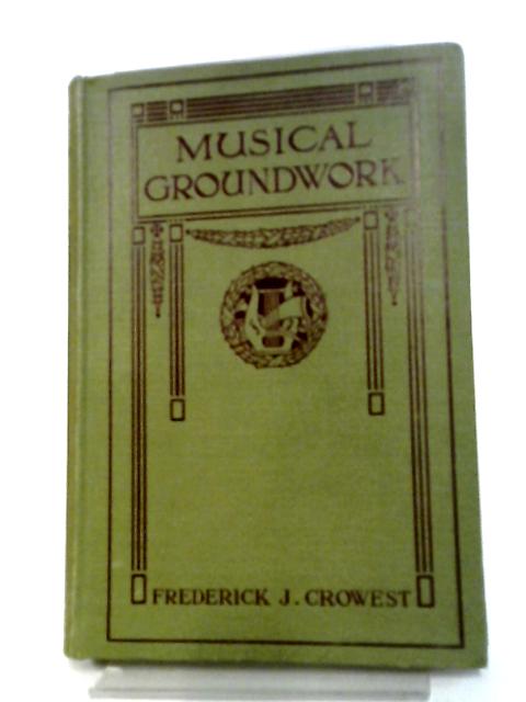 Musical Groundwork By Frederick J Crowest