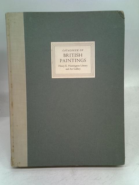 Catalogue of British Paintings In the Henry E. Huntington Library and Art Gallery By Charles Henry Collins Baker