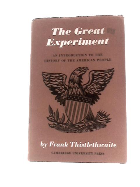 The Great Experiment: An Introduction to the History of the American People By Frank Thistlethwaite