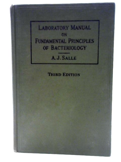 Laboratory Manual on Fundamental Principles of Bacteriology By A. J. Salle