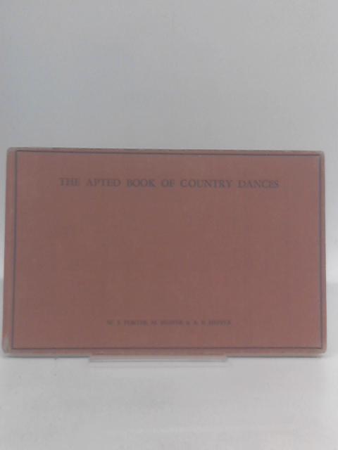 The Apted Book of Country Dances - twenty-four country dances from the last years of the eighteenth century with tunes and instructions By WS Porter