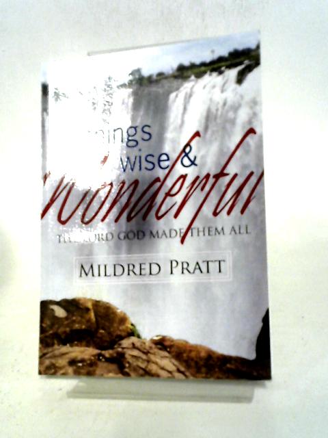 All Things Wise and Wonderful, The Lord God Made Them All By Mildred Pratt