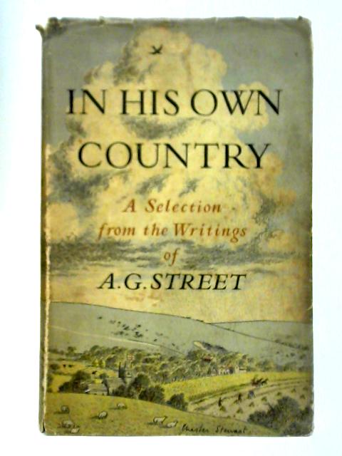 In His Own Country: A Selection from the Writings By A. G. Street