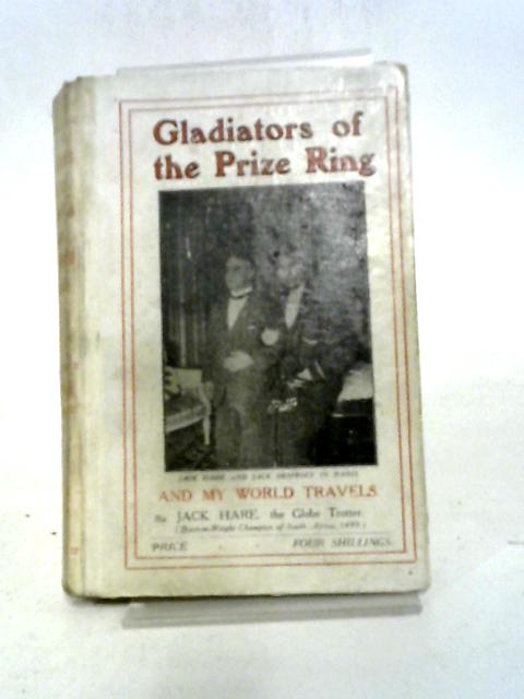 Gladiators Of The Prize Ring And My World Travels par Jack Hare
