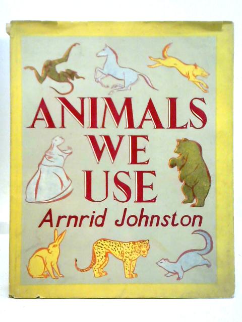 Animals We Use von Arnrid Johnston