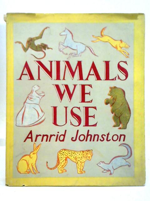 Animals We Use By Arnrid Johnston