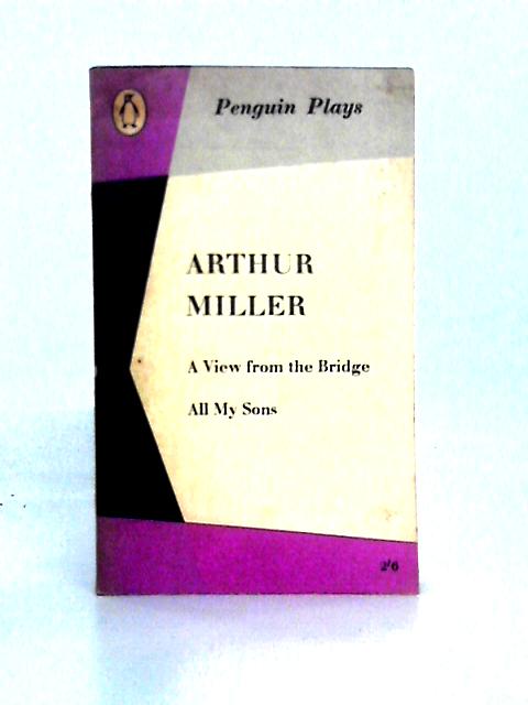 A View from the Bridge and All My Sons (Penguin Plays) By Arthur Miller