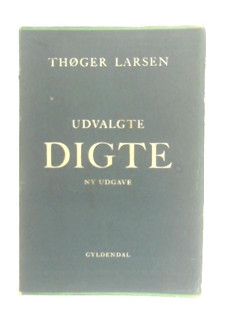 Udvalgte Digte ny Udgave By Thoger Larsen