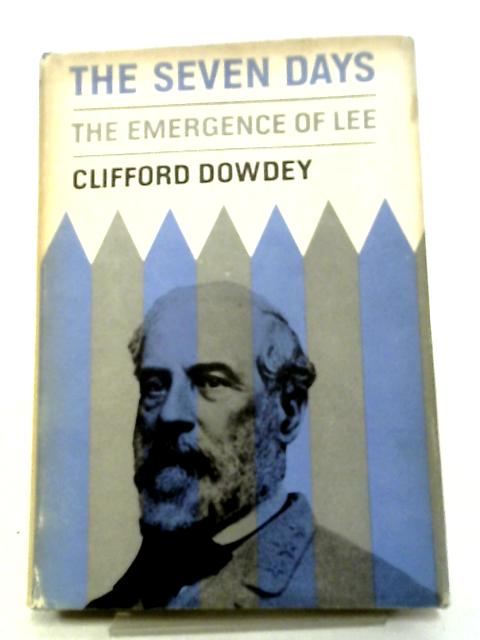 The Seven Days; The Emergence of Lee By Clifford Dowdey