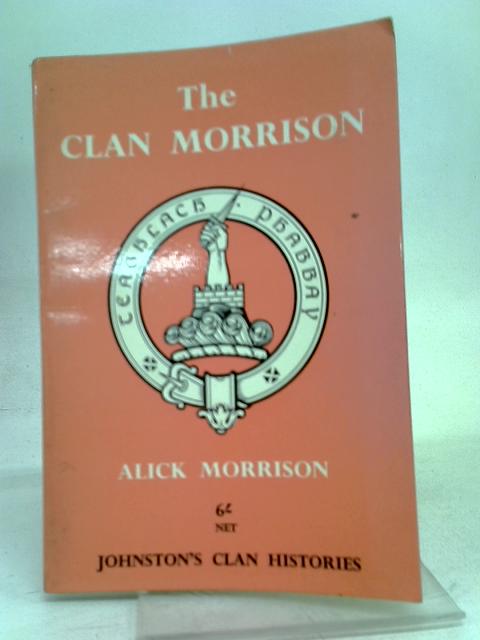 The clan Morrison By Alick Morrison