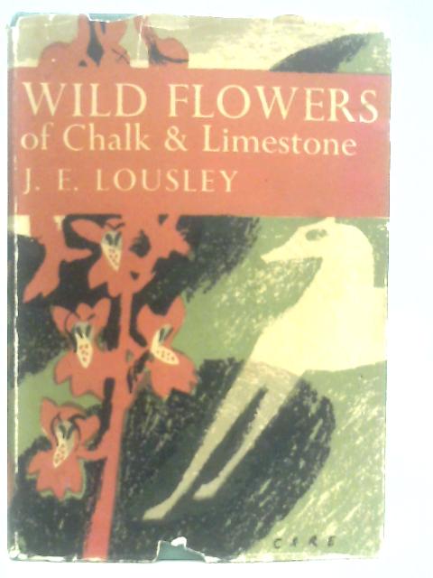 Wild Flowers of Chalk and Limestone By J. E. Lousley