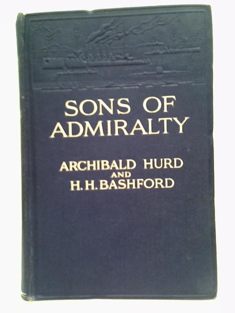 Sons of Admiralty By Archibald Hurd & H H Bashford